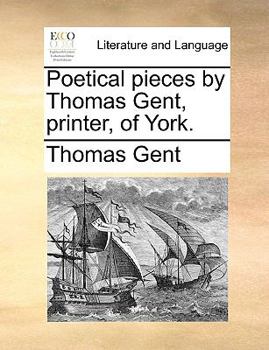 Paperback Poetical pieces by Thomas Gent, printer, of York. Book