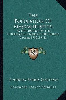 The Population Of Massachusetts: As Determined By The Thirteenth Census Of The United States, 1910