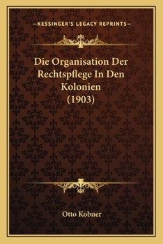 Paperback Die Organisation Der Rechtspflege In Den Kolonien (1903) [German] Book