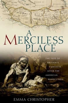 A merciless place: the lost story of Britain's convict disaster in Africa and how it led to the settlement of Australia