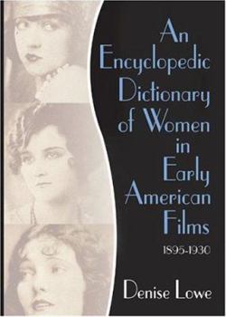 Paperback An Encyclopedic Dictionary of Women in Early American Films: 1895-1930 Book