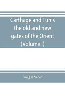 Paperback Carthage and Tunis, the old and new gates of the Orient (Volume I) Book