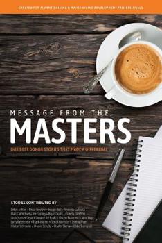 Paperback Message From The Masters: Our Best Donor Stories That Made a Difference Book