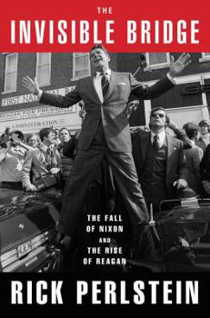 Hardcover The Invisible Bridge: The Fall of Nixon and the Rise of Reagan Book