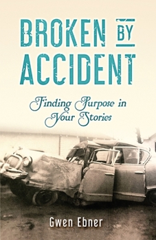 Paperback Broken by Accident: Finding Purpose in Your Stories Book