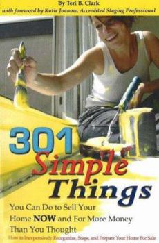 Paperback 301 Simple Things You Can Do to Sell Your Home Now and for More Money Than You Thought: How to Inexpensively Reorganize, Stage, and Prepare Your Home Book