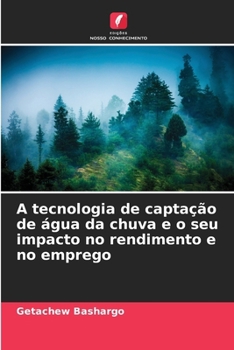Paperback A tecnologia de captação de água da chuva e o seu impacto no rendimento e no emprego [Portuguese] Book