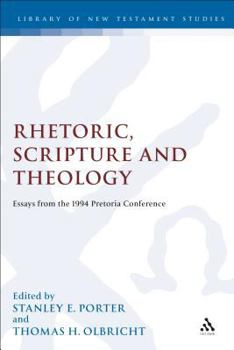 Rhetoric, Scripture And Theology: Essays from the 1994 Pretoria Conference (The Library of New Testament Studies)