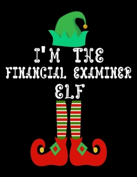 I'm the Financial examiner Elf: Financial examiner Notebook Journal 8.5 x 11 size 120 Pages Gifts