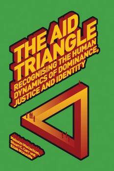 Paperback The Aid Triangle: Recognising the Human Dynamics of Dominance, Justice and Identity Book