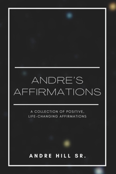 Paperback Andre's Affirmations: A Collection of Positive, Life-Changing Affirmations Book
