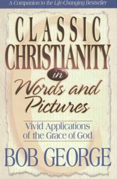 Paperback Classic Christianity in Words and Pictures: Vivid Applications of God's Grace Book