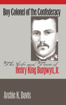 Paperback Boy Colonel of the Confederacy: The Life and Times of Henry King Burgwyn, Jr. Book