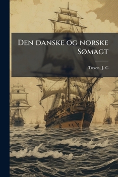 Paperback Den danske og norske Sømagt: fra de ældste Tider indtil vore Dage [Danish] Book