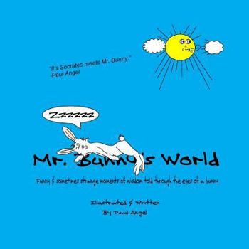 Paperback Mr. Bunny's World: Funny & sometimes strange moments of wisdom told through the eyes of a bunny Book