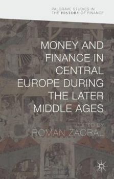 Money and Finance in Central Europe during the Later Middle Ages - Book  of the Palgrave Studies in the History of Finance