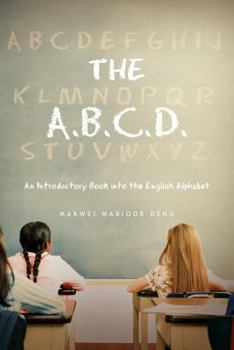 Paperback The A.B.C.D.: An Introductory Book into the English Alphabet Book