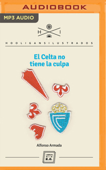 El Celta No Tiene La Culpa (Narración En Castellano) - Book #15 of the Hooligans Ilustrados 