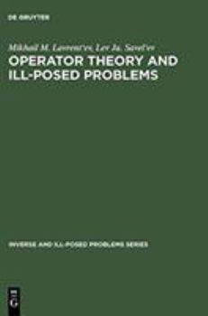 Hardcover Operator Theory and Ill-Posed Problems: Posed Problems (Inverse and Ill-Posed Problems) Book