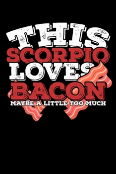 Paperback This Scorpio Loves Bacon Maybe A Little Too Much Notebook: 100 Wide Ruled Lined Pages Book