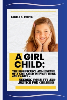 A GIRL CHILD: THE SIGNIFICANCE AND ESSENCE OF A GIRL CHILD IN EVERY HOME AND FAMILY – NEEDING EQUALITY AND JUSTICE FOR CHILDREN