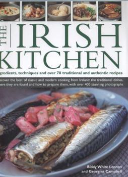 Hardcover The Irish Kitchen: Discover the Best of Classic and Modern Food from Ireland: The Traditions, Locations, Ingredients and Preparation Tech Book