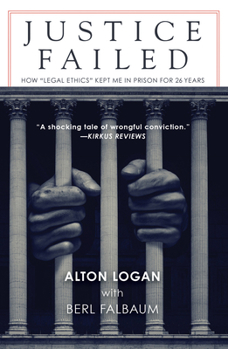 Paperback Justice Failed: How Legal Ethics Kept Me in Prison for 26 Years Book
