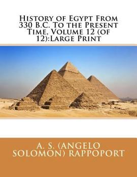 History of Egypt From 330 B.C. To the Present Time, Volume 12 (of 12):Large Print