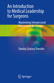 Paperback An Introduction to Medical Leadership for Surgeons: Maximizing Interpersonal Interactions for Success Book