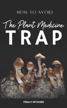Avoiding The Plant Medicine trap: Discerning Truth from Trend in Nature's Healing Journey