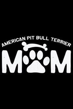 American Pit Bull Terrier Mom: Cool American Pit Bull Terrier Dog Mum Journal Notebook - Funny American Pit Bull Terrier Dog Notebook - American Pit Bull Terrier Owner Gifts. 6 x 9 in 120 pages