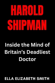 Paperback Harold Shipman: Inside the Mind of Britain's Deadliest Doctor Book