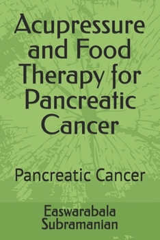 Acupressure and Food Therapy for Pancreatic Cancer: Pancreatic Cancer (Common People Medical Books - Part 3)