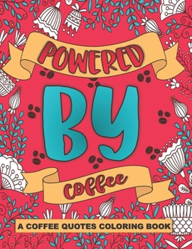 Paperback Powered By Coffee: A Stress Relief Coloring Gift Book for Coffee Lovers Book