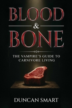 Paperback Blood & Bone: The Vampire's Guide to Carnivore Living Book