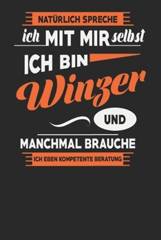 Natürlich Spreche Ich Mit Mir Selbst Ich bin Winzer Und Manchmal Brauche Ich Eben Kompetente Beratung: Winzer Notizbuch | Winzer Geschenke | Tagebuch ... Karierte Seiten | ca. A 5 (German Edition)