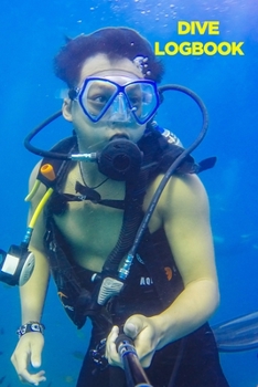 Paperback Dive Logbook: Diving Logbook for Beginners and Experienced Divers - Diver's Log Book Journal for Training, Certification and Leisure Book