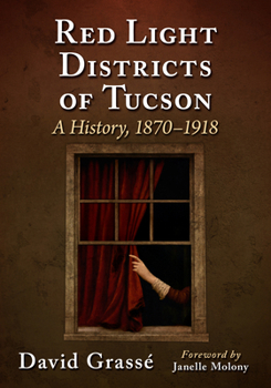 Paperback Red Light Districts of Tucson: A History, 1870-1918 Book