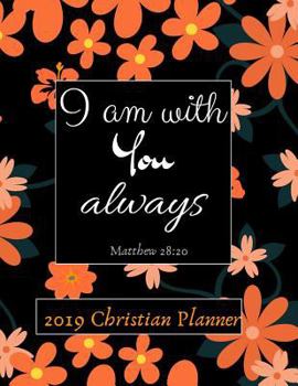 Paperback I Am with You Always: 2019 Christian Planner Organizer - Inspirational Calendar Book for Women, Teens with Bible Verses - Includes Space For Book