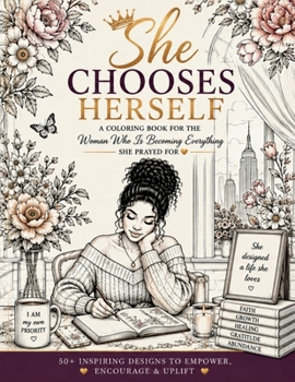 Paperback She Chooses Herself: A Coloring Book for the Woman Who Is Becoming Everything She Prayed For Book