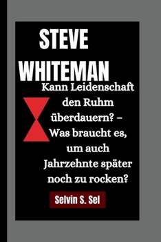 Paperback Steve Whiteman: Kann Leidenschaft den Ruhm überdauern? - Was braucht es, um auch Jahrzehnte später noch zu rocken? [German] Book
