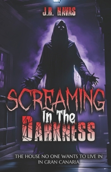 Screaming In The Darkness: The terrifying haunted house that no one wants to live in on Gran Canaria (Legends and Mysteries of the Canary Islands)