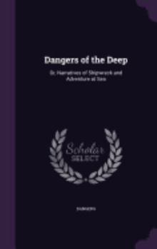 Hardcover Dangers of the Deep: Or, Narratives of Shipwreck and Adventure at Sea Book