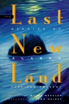 The Last New Land: Stories of Alaska, Past and Present