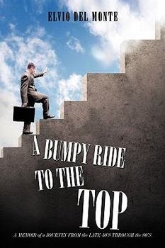 Paperback A Bumpy Ride to the Top: A Memoir of a Journey from the late 40's through the 80's Book