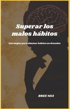 Superar los malos hábitos: Estrategias para eliminar hábitos no deseados (Spanish Edition)