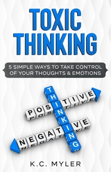 Paperback Toxic Thinking - 5 Simple Ways To Take Control of Your Thoughts & Emotions Book