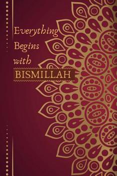 Paperback Everything Begins with Bismillah: Islamic Notes Journal /Notebook - Personalized Islamic Gift for Men & Women (Ideal For Eid Gifts and Holidays) Book