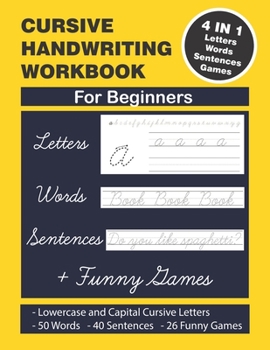 Paperback Cursive Handwriting Workbook: Cursive Handwriting. 4 in 1 Practicing Cursive Handwriting to Master Letters, Words, Sentences and Funny Games for Beg Book