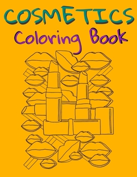 Cosmetics Coloring Book: Cosmetics And Skin Care Equipment Coloring Book For Girls & Women